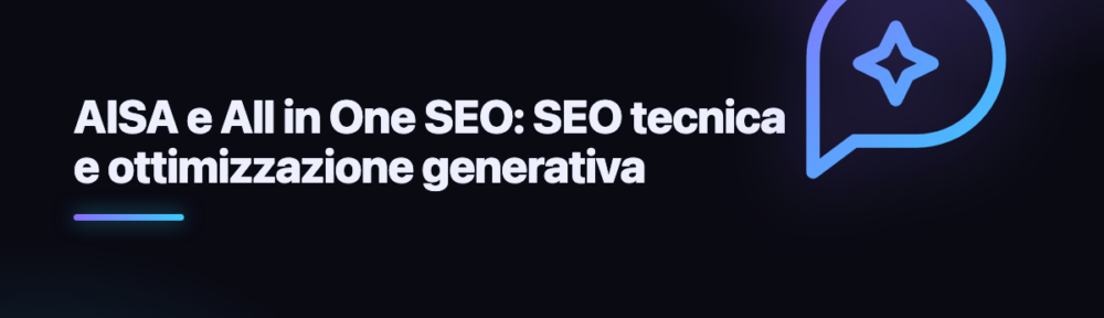AISA e All in One SEO: SEO tecnica e ottimizzazione generativa