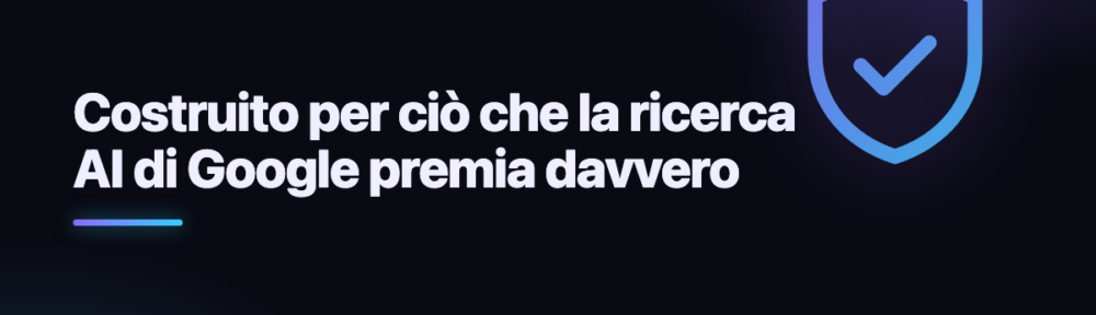 Costruito per ciò che la ricerca AI di Google premia davvero