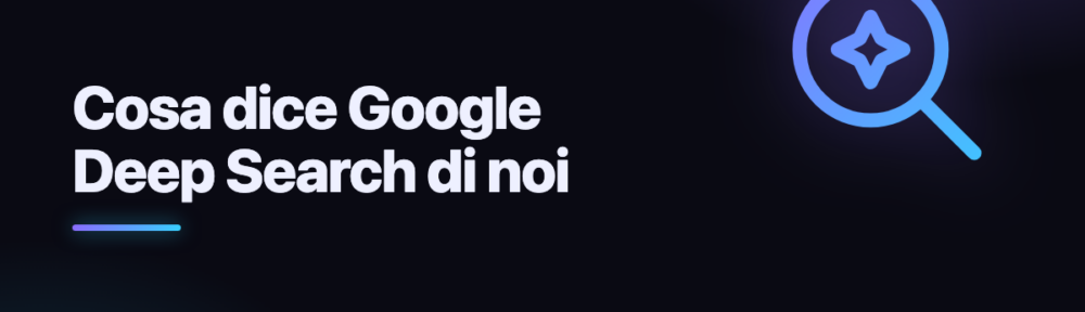 Cosa dice Google Deep Search di noi